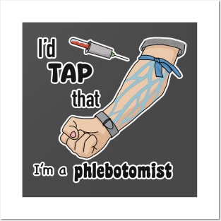 I’d tap that, I’m a phlebotomist! Posters and Art